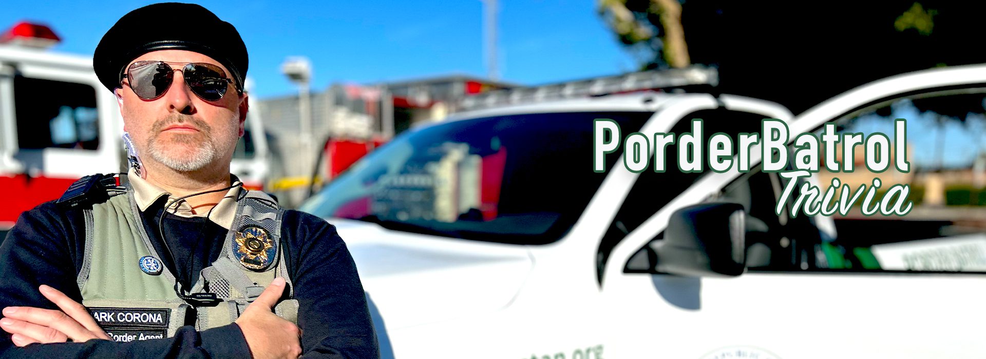 PORDER BATROL TRIVIA